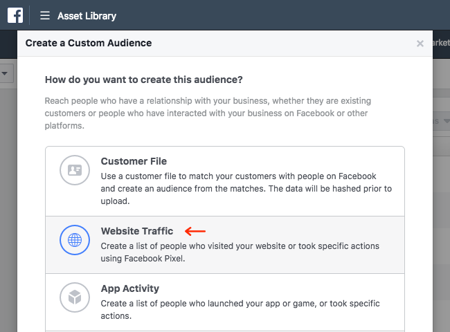 Facebook Ads - Business Manager - Asset Library - Audiences - Create a Custom Audience - Choose Source - Website Traffic