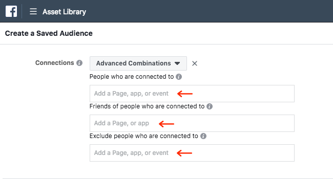 Facebook Ads - Business Manager - Asset Library - Audiences - Create a Saved Audience - Connections - Advanced Combinations